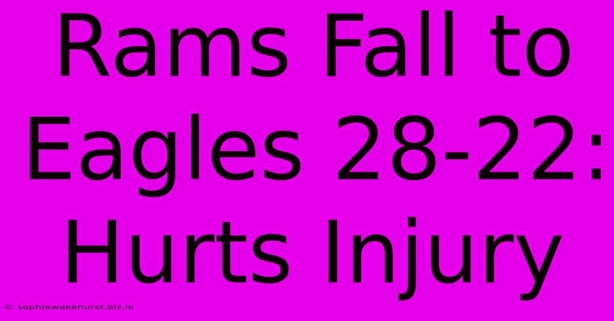 Rams Fall To Eagles 28-22: Hurts Injury