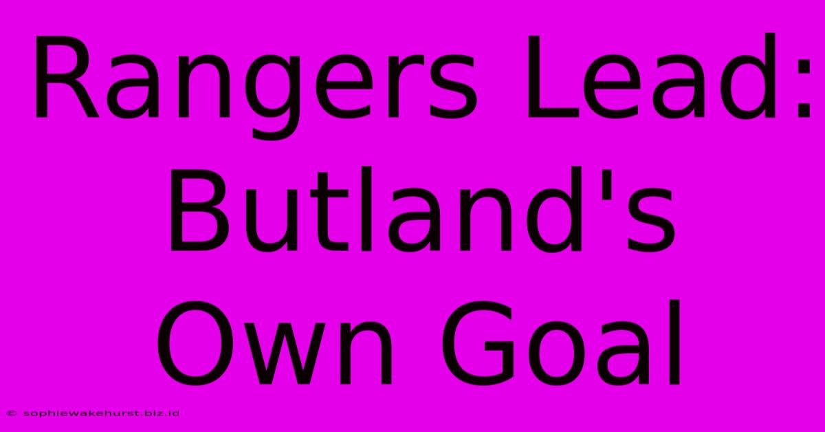 Rangers Lead: Butland's Own Goal