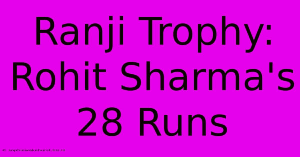 Ranji Trophy: Rohit Sharma's 28 Runs