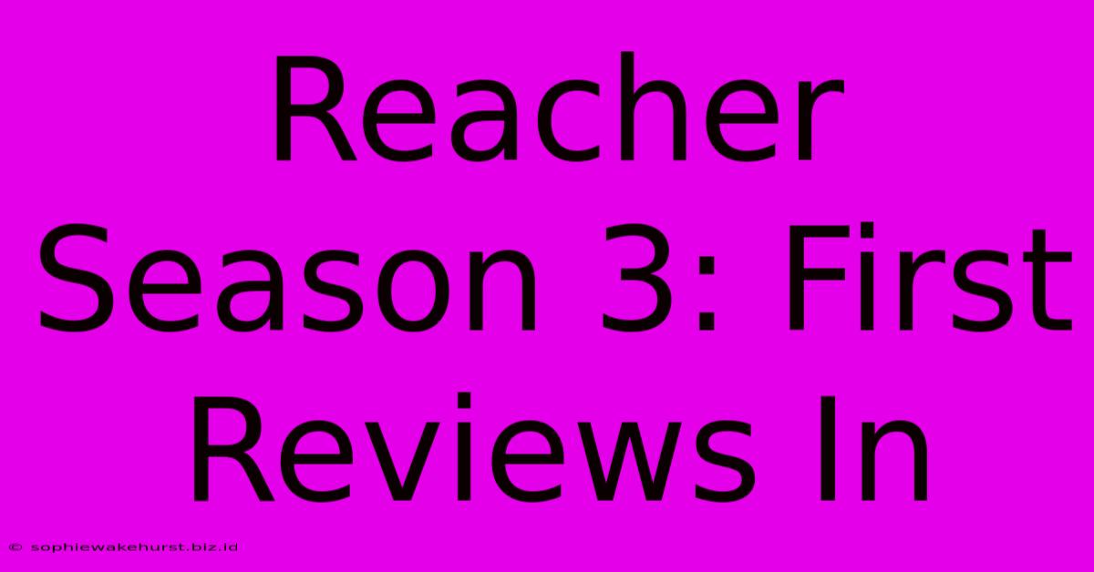 Reacher Season 3: First Reviews In