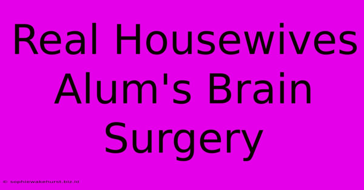 Real Housewives Alum's Brain Surgery