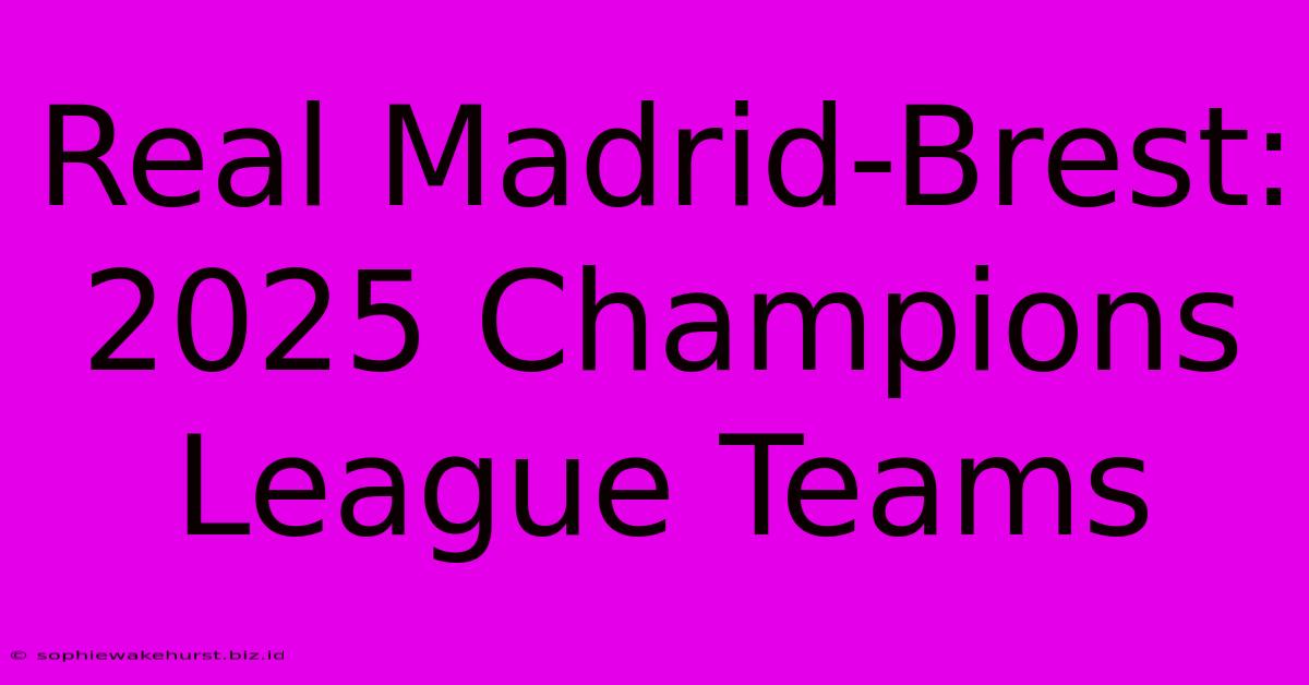 Real Madrid-Brest: 2025 Champions League Teams