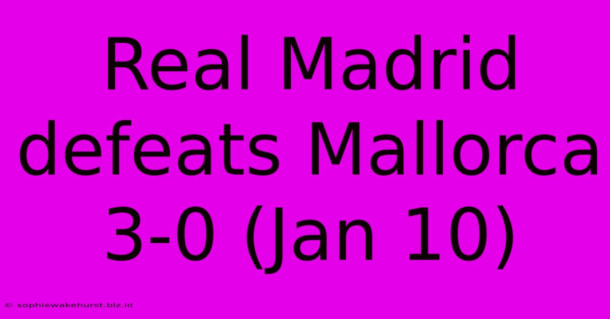 Real Madrid Defeats Mallorca 3-0 (Jan 10)