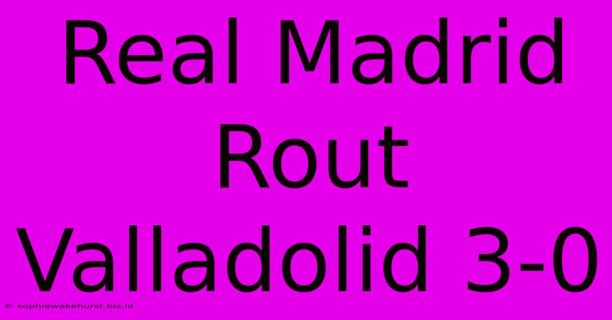 Real Madrid Rout Valladolid 3-0