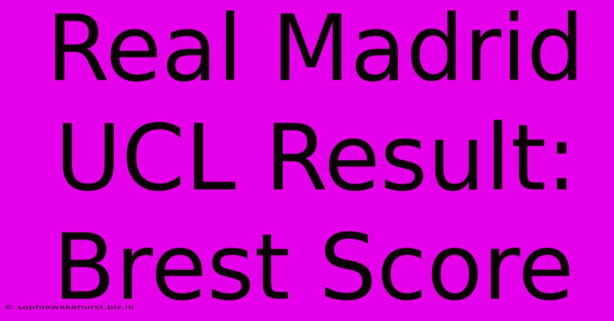 Real Madrid UCL Result: Brest Score