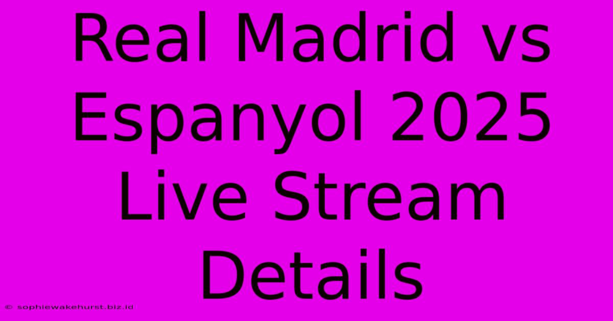 Real Madrid Vs Espanyol 2025 Live Stream Details