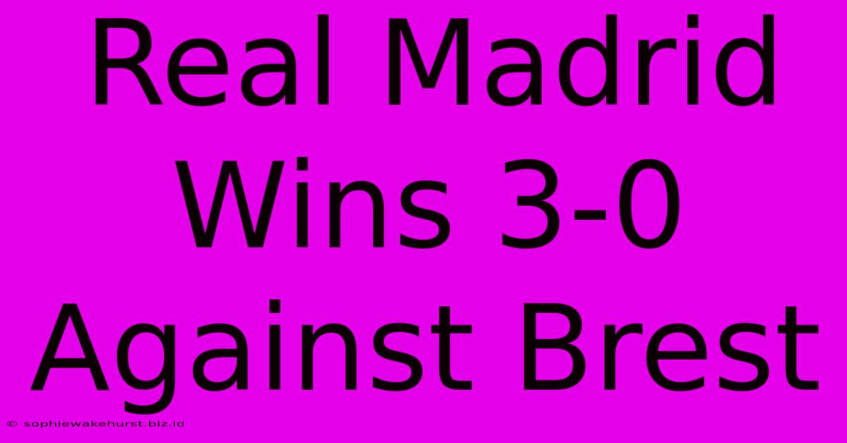 Real Madrid Wins 3-0 Against Brest