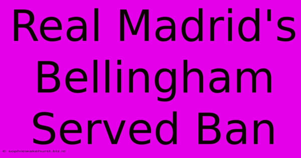 Real Madrid's Bellingham Served Ban