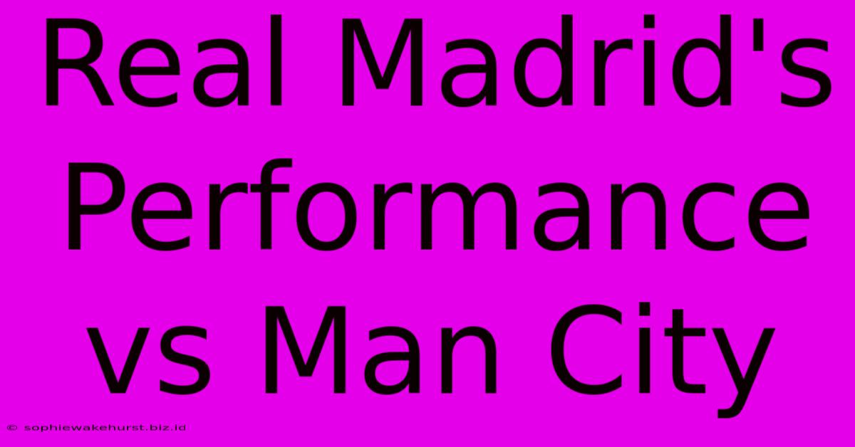 Real Madrid's Performance Vs Man City