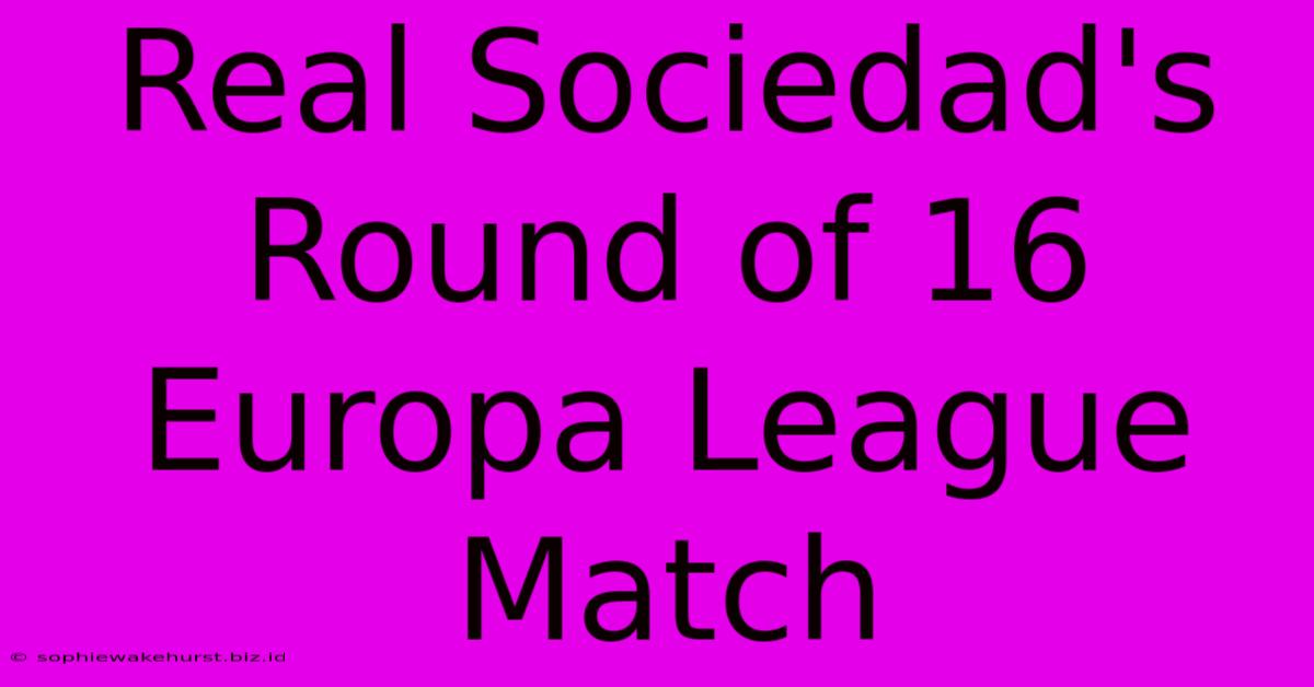 Real Sociedad's Round Of 16 Europa League Match