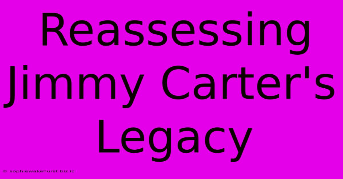 Reassessing Jimmy Carter's Legacy