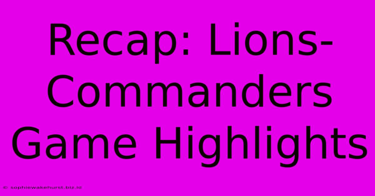 Recap: Lions-Commanders Game Highlights