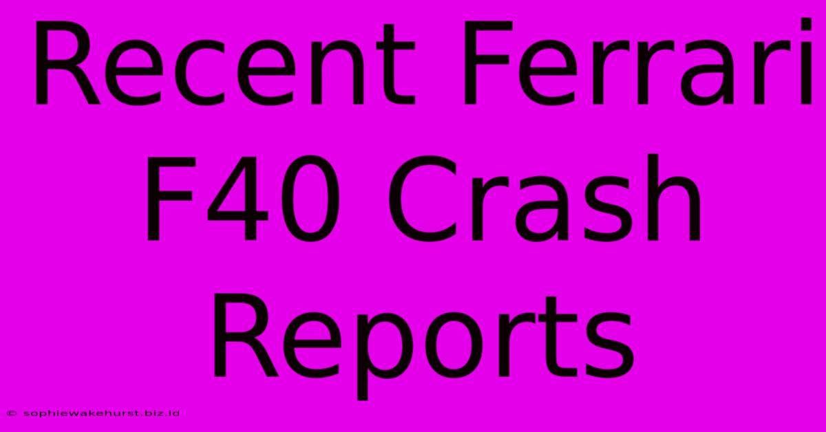 Recent Ferrari F40 Crash Reports