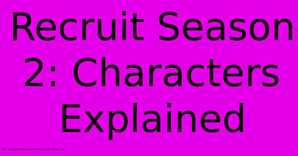 Recruit Season 2: Characters Explained