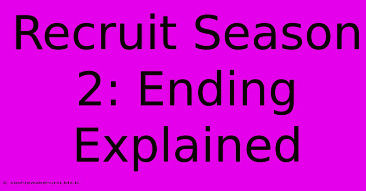 Recruit Season 2: Ending Explained