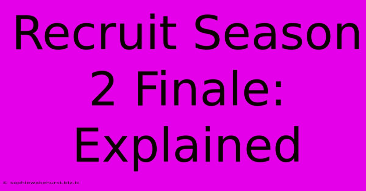 Recruit Season 2 Finale: Explained