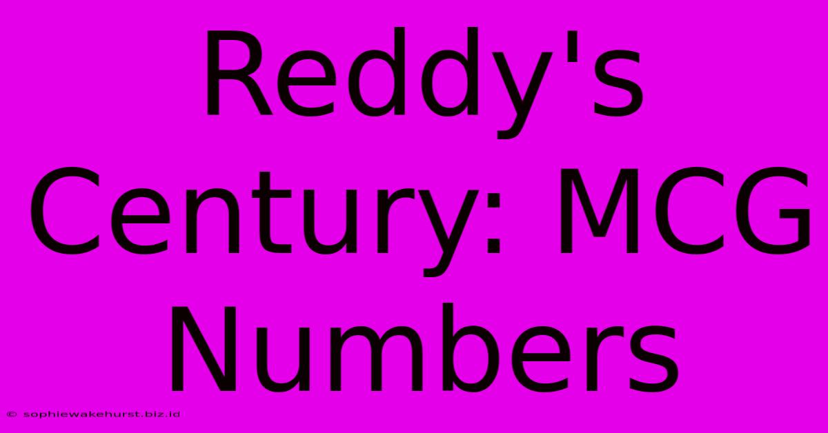 Reddy's Century: MCG Numbers