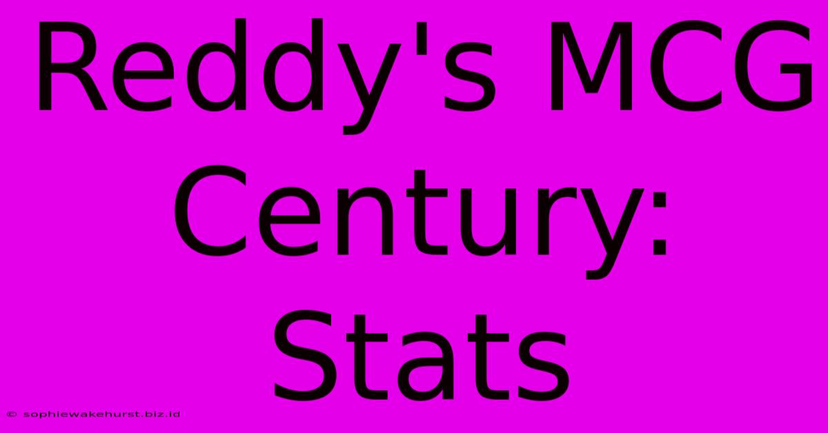 Reddy's MCG Century: Stats