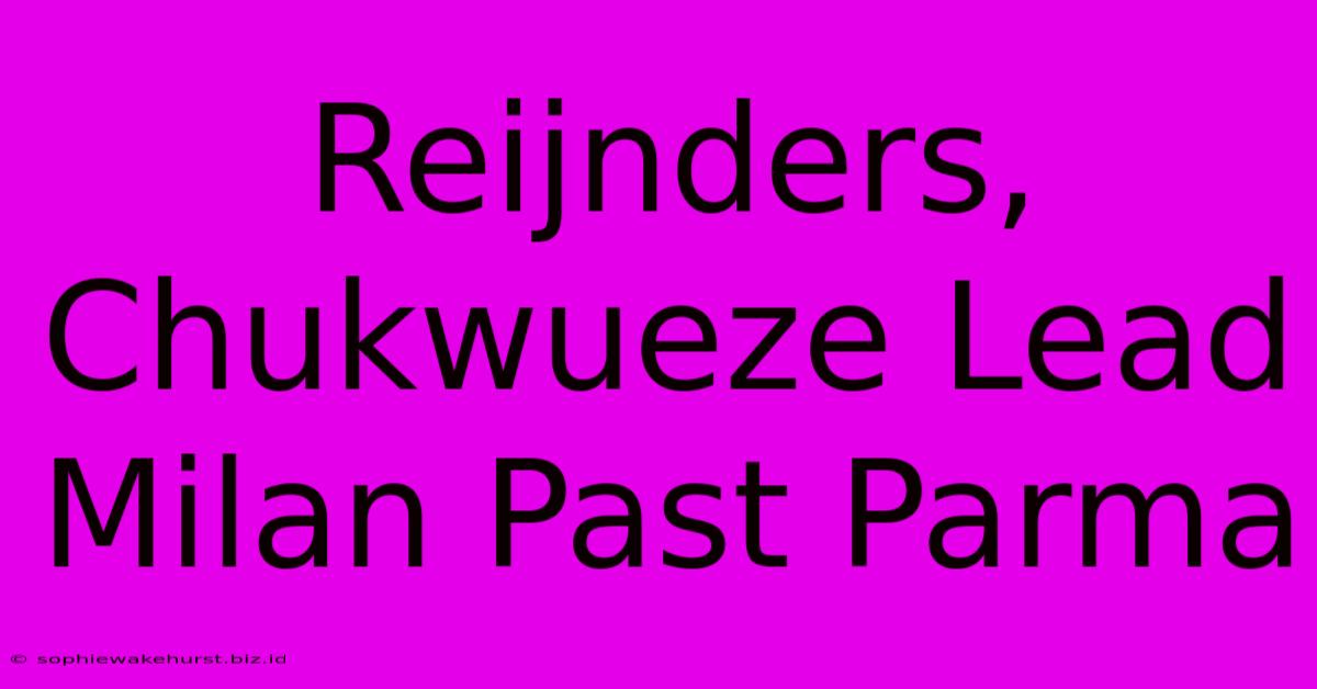 Reijnders, Chukwueze Lead Milan Past Parma