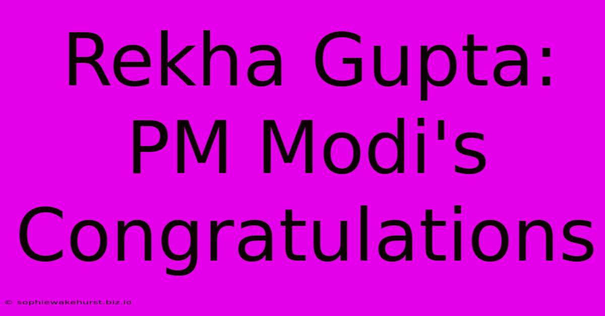 Rekha Gupta: PM Modi's Congratulations