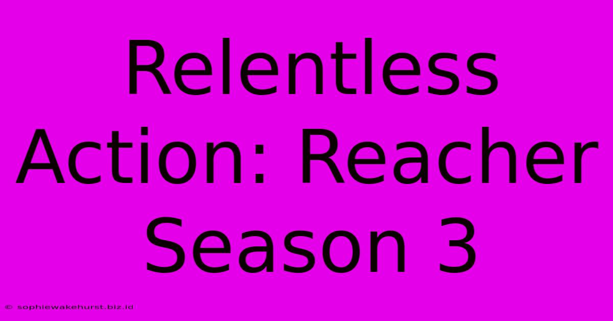 Relentless Action: Reacher Season 3