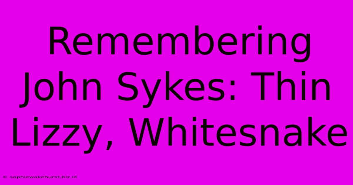 Remembering John Sykes: Thin Lizzy, Whitesnake