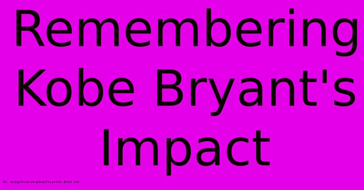 Remembering Kobe Bryant's Impact