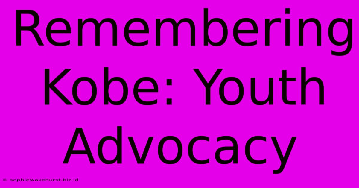 Remembering Kobe: Youth Advocacy