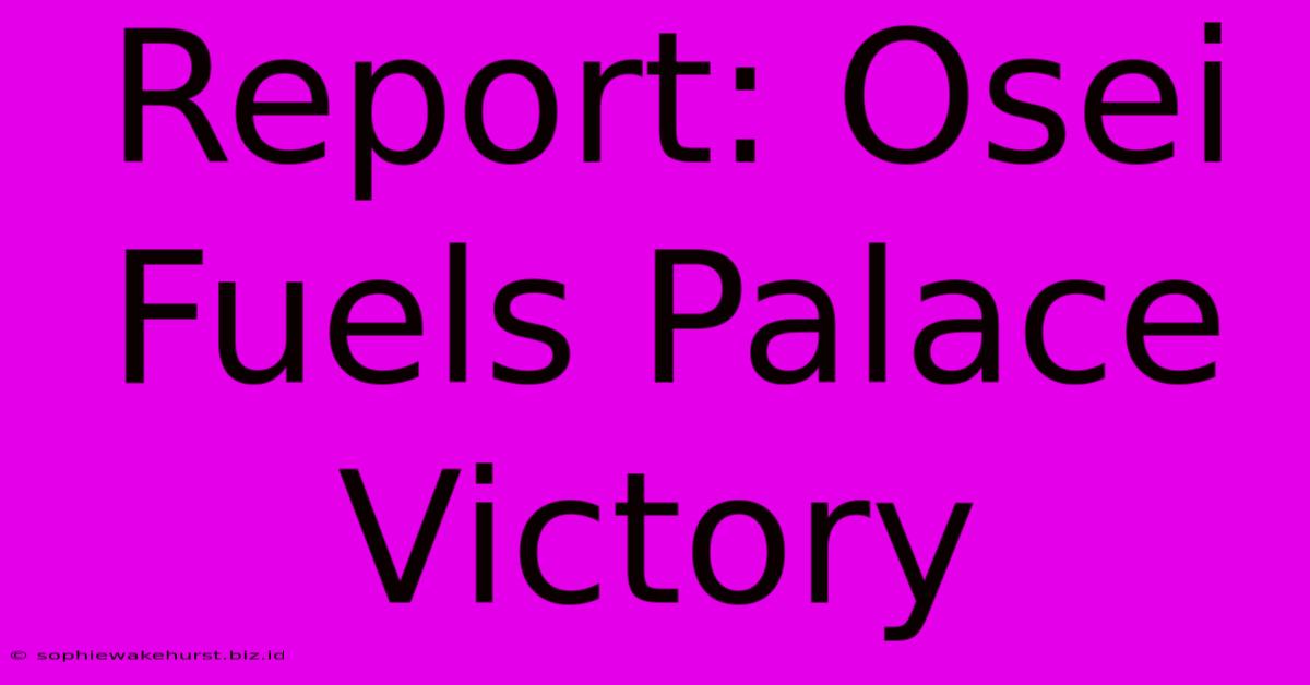 Report: Osei Fuels Palace Victory