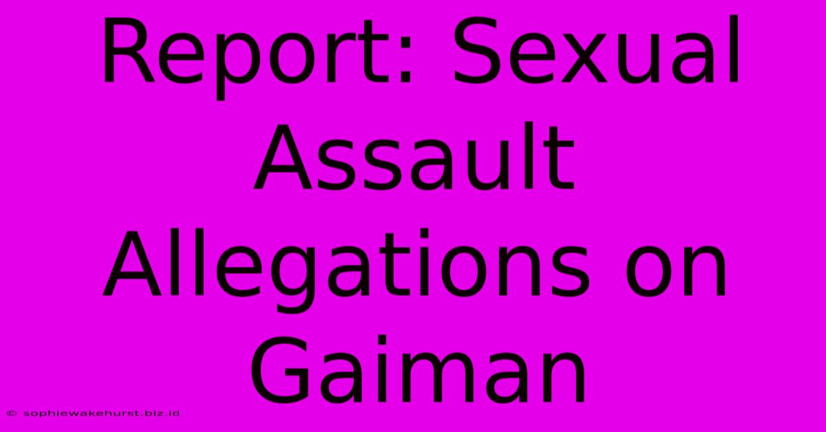 Report: Sexual Assault Allegations On Gaiman