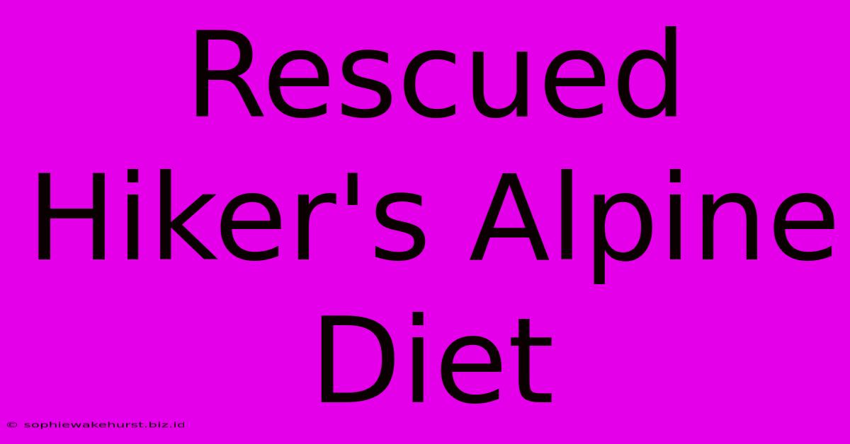 Rescued Hiker's Alpine Diet