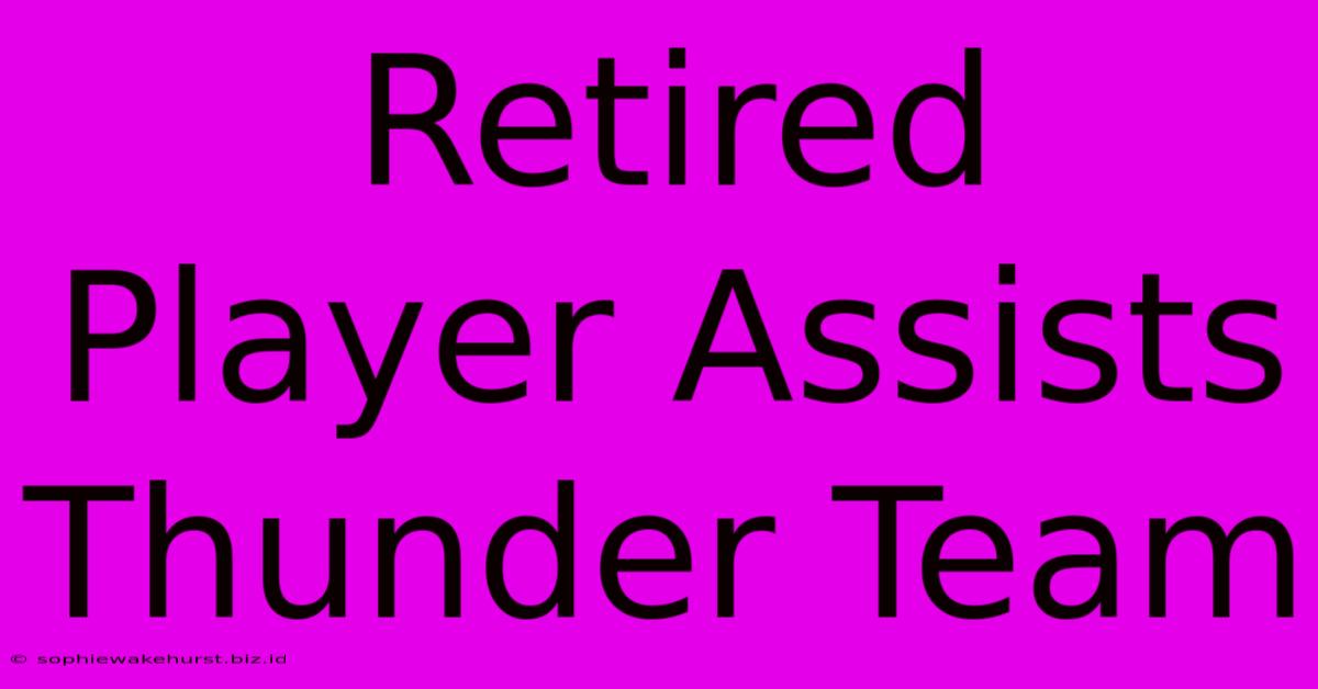 Retired Player Assists Thunder Team