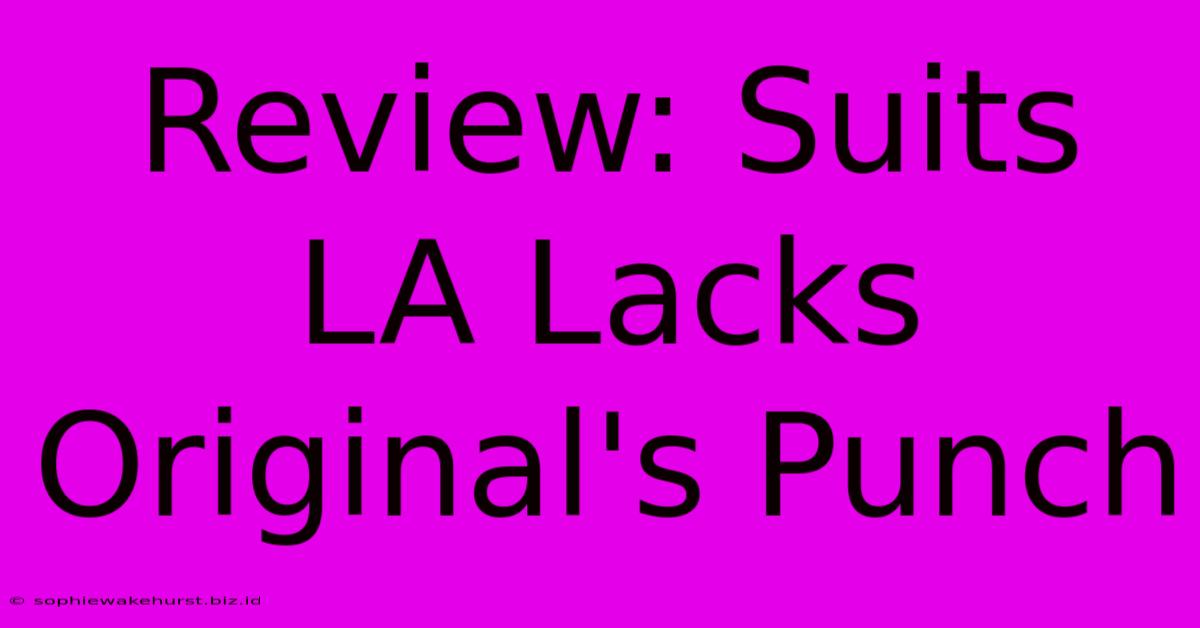 Review: Suits LA Lacks Original's Punch