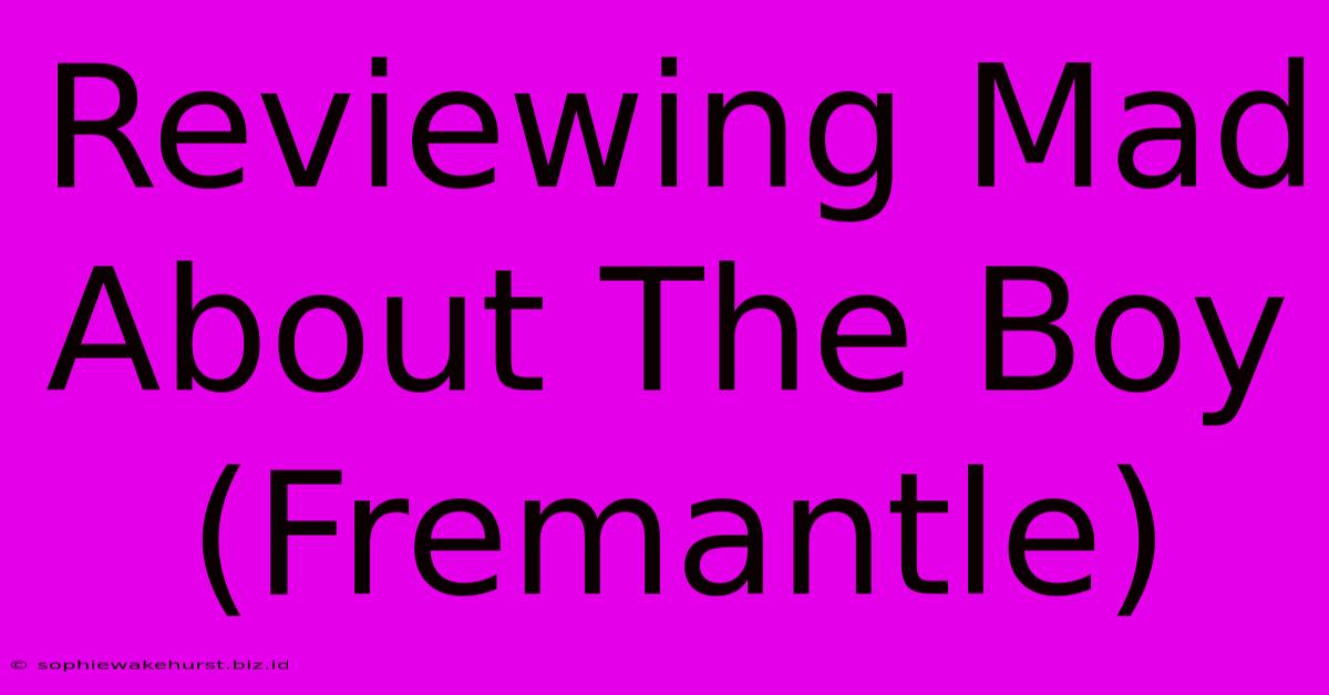 Reviewing Mad About The Boy (Fremantle)