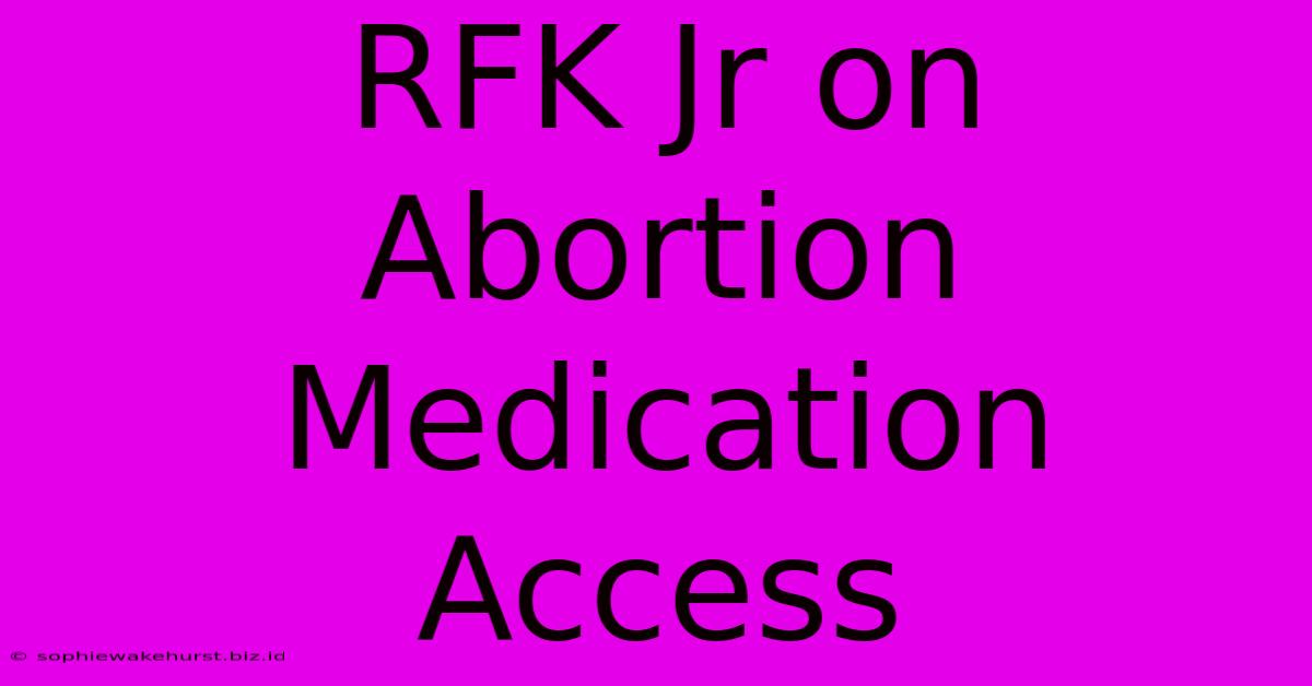 RFK Jr On Abortion Medication Access