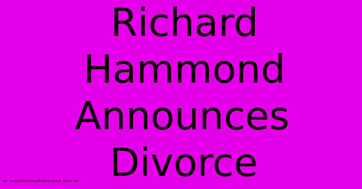 Richard Hammond Announces Divorce