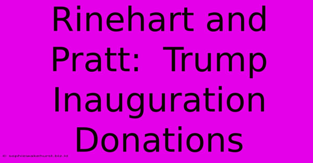 Rinehart And Pratt:  Trump Inauguration Donations