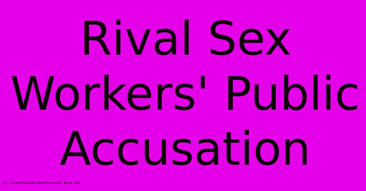 Rival Sex Workers' Public Accusation