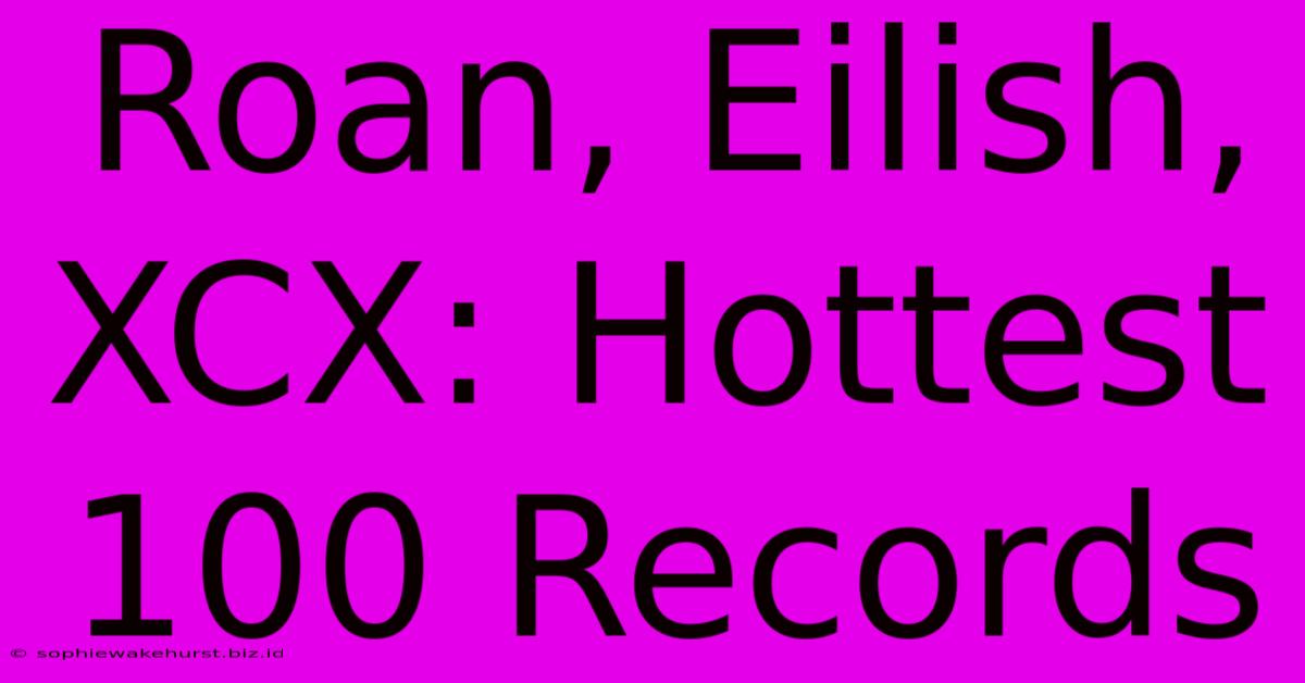 Roan, Eilish, XCX: Hottest 100 Records