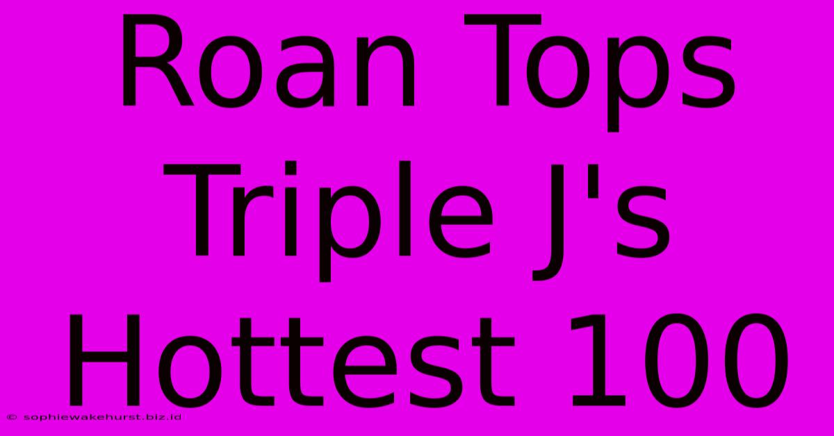 Roan Tops Triple J's Hottest 100