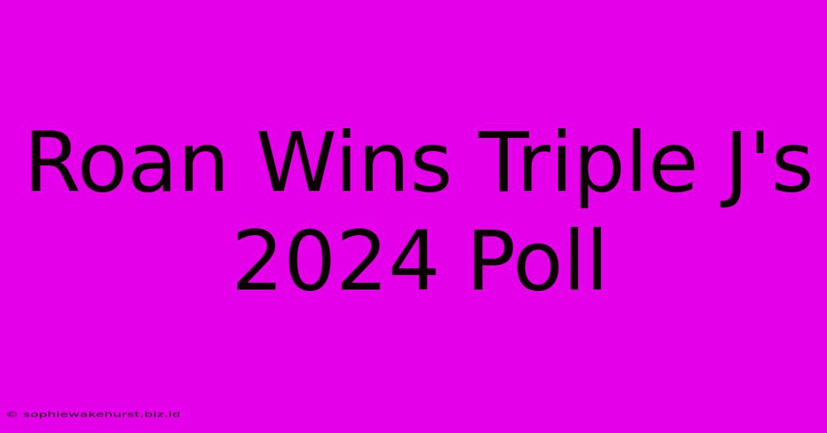 Roan Wins Triple J's 2024 Poll