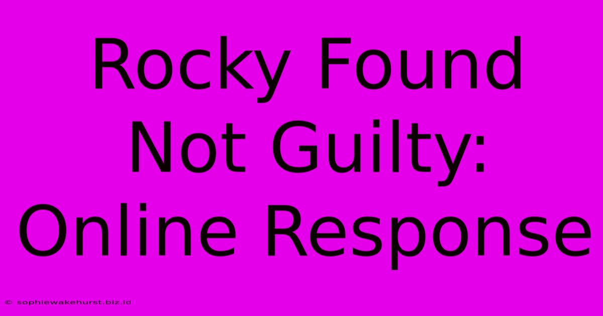 Rocky Found Not Guilty: Online Response