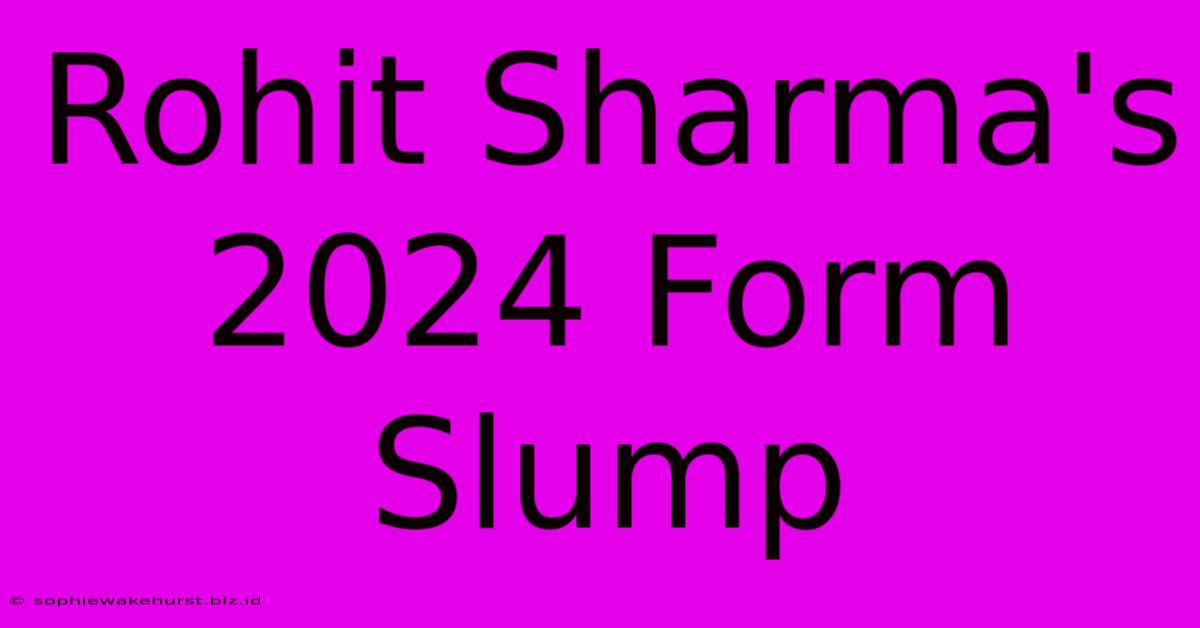 Rohit Sharma's 2024 Form Slump