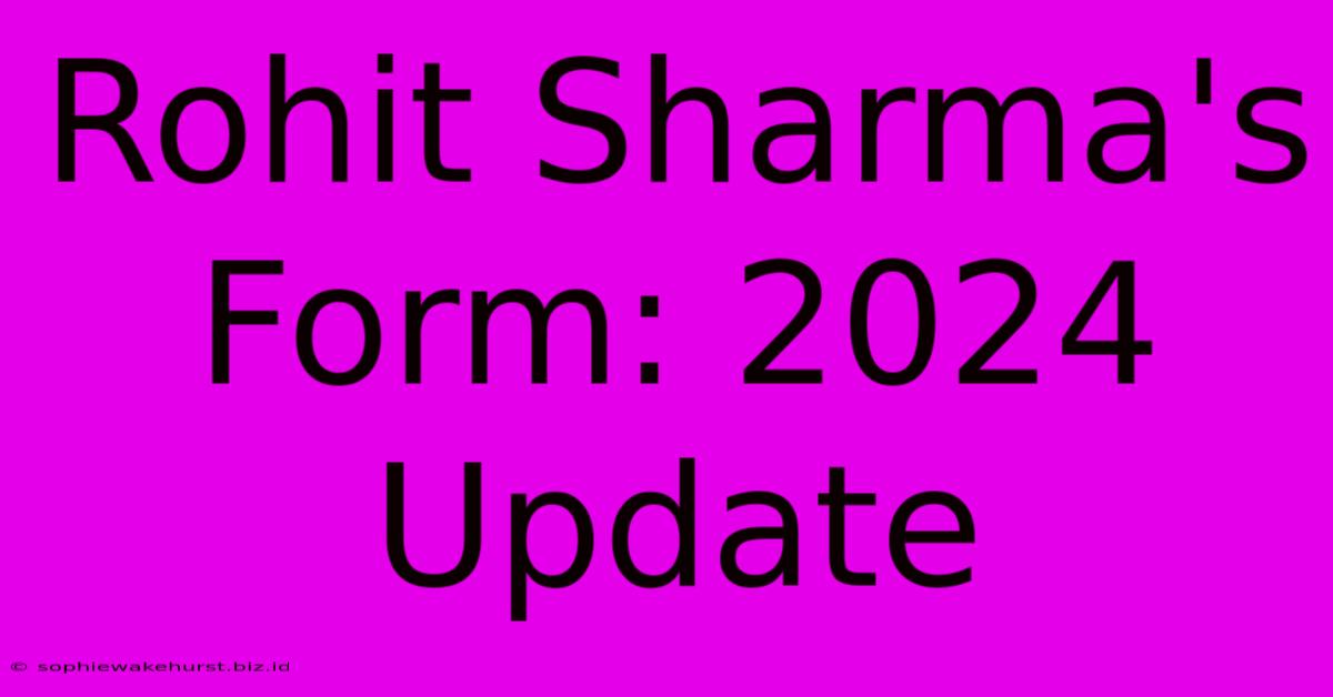 Rohit Sharma's Form: 2024 Update