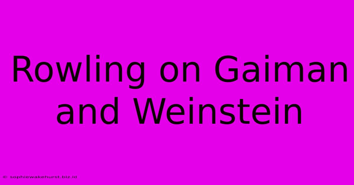 Rowling On Gaiman And Weinstein