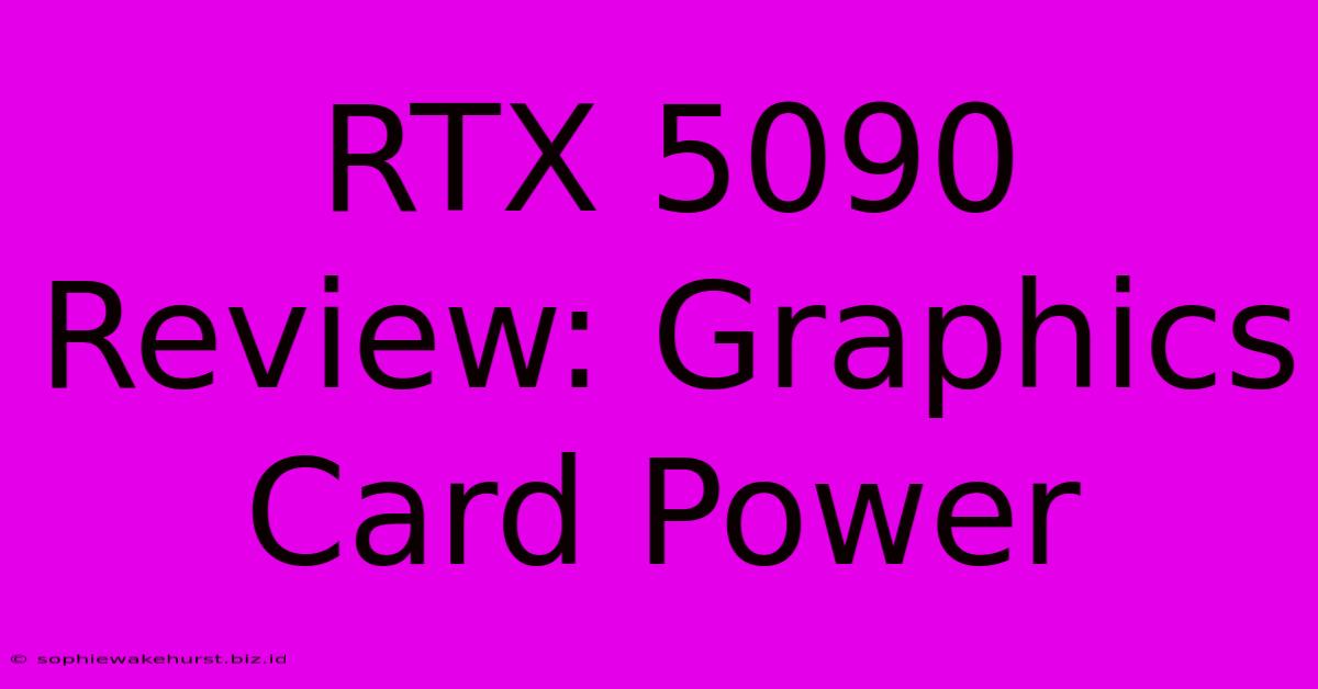 RTX 5090 Review: Graphics Card Power