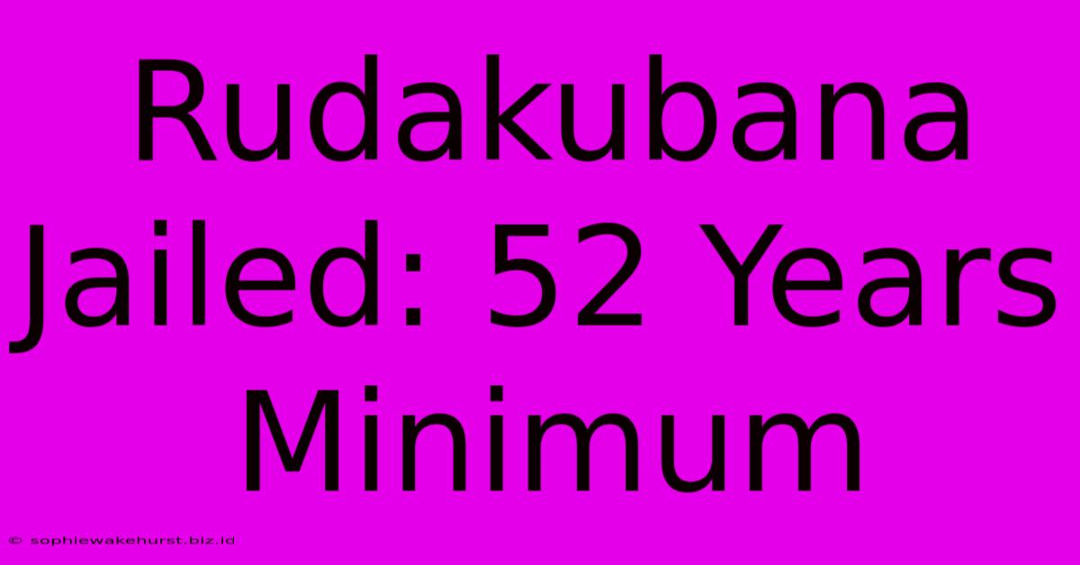 Rudakubana Jailed: 52 Years Minimum