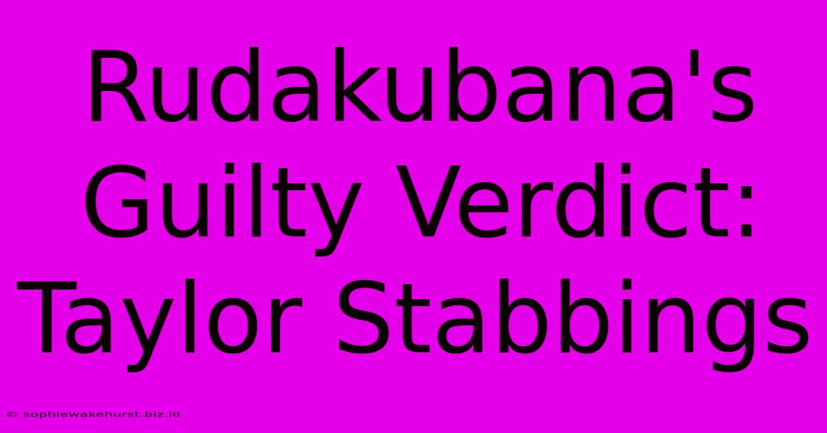 Rudakubana's Guilty Verdict: Taylor Stabbings