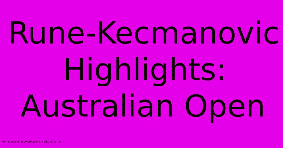 Rune-Kecmanovic Highlights: Australian Open