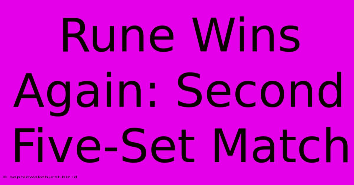 Rune Wins Again: Second Five-Set Match